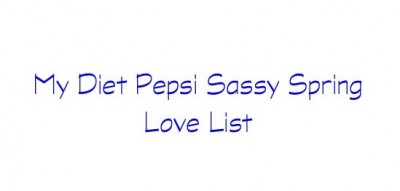 Diet Pepsi Sassy Spring Love List